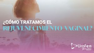 rejuvenecimientp vaginal excellence urology