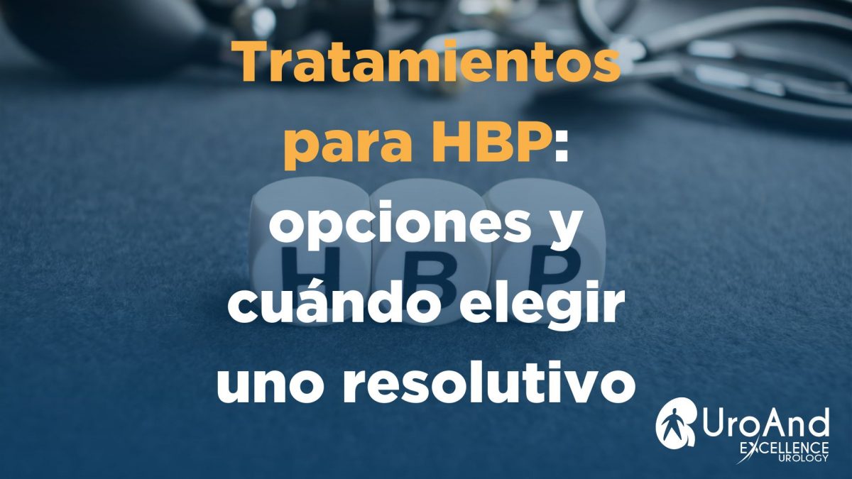 ¿Qué opciones de tratamiento existen para la HBP y cuándo conviene pasar a un tratamiento resolutivo?