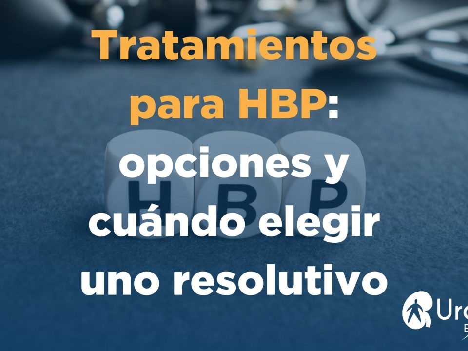 ¿Qué opciones de tratamiento existen para la HBP y cuándo conviene pasar a un tratamiento resolutivo?