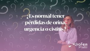 ¿Es normal tener perdidas de orina , urgencia o cistitis?