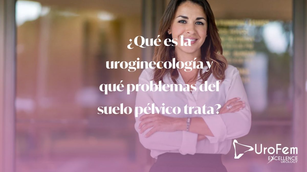 ¿Que es la uroginecologia?